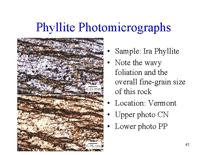 Phyllite Photomicrographs • Sample: Ira Phyllite • Note the wavy foliation and the overall