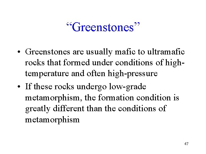 “Greenstones” • Greenstones are usually mafic to ultramafic rocks that formed under conditions of