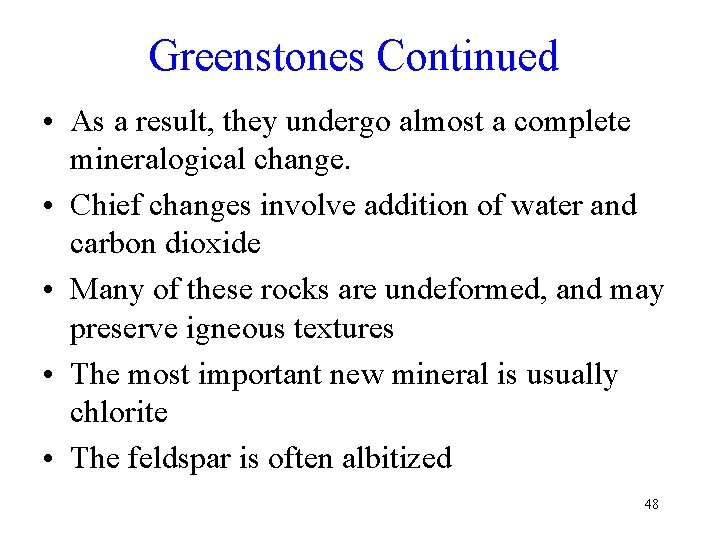 Greenstones Continued • As a result, they undergo almost a complete mineralogical change. •