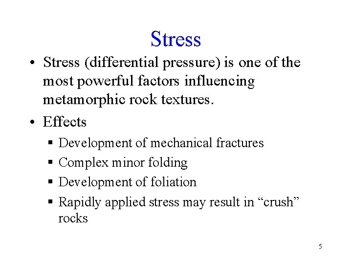 Stress • Stress (differential pressure) is one of the most powerful factors influencing metamorphic