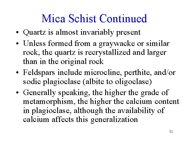 Mica Schist Continued • Quartz is almost invariably present • Unless formed from a