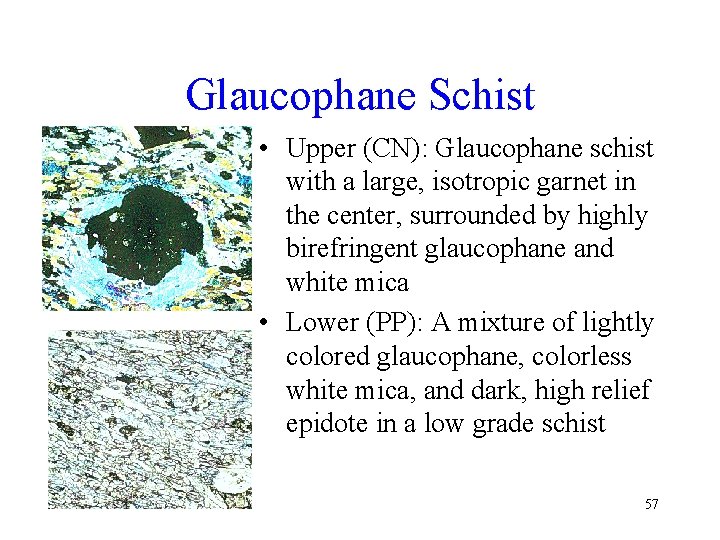 Glaucophane Schist • Upper (CN): Glaucophane schist with a large, isotropic garnet in the