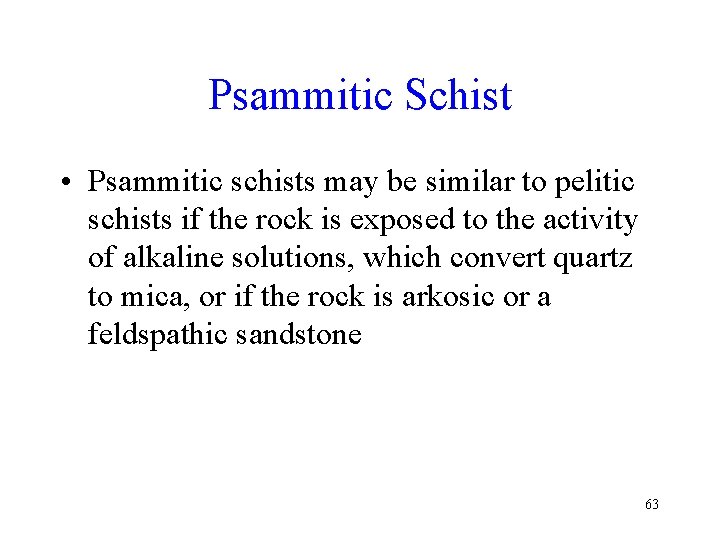 Psammitic Schist • Psammitic schists may be similar to pelitic schists if the rock