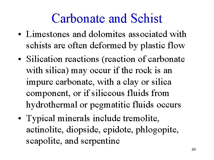 Carbonate and Schist • Limestones and dolomites associated with schists are often deformed by