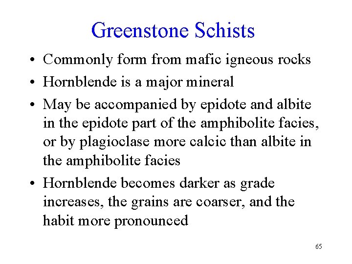Greenstone Schists • Commonly form from mafic igneous rocks • Hornblende is a major