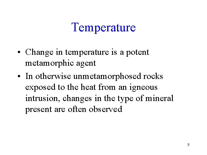 Temperature • Change in temperature is a potent metamorphic agent • In otherwise unmetamorphosed