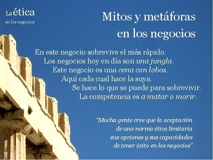 La ética en los negocios Mitos y metáforas en los negocios En este negocio