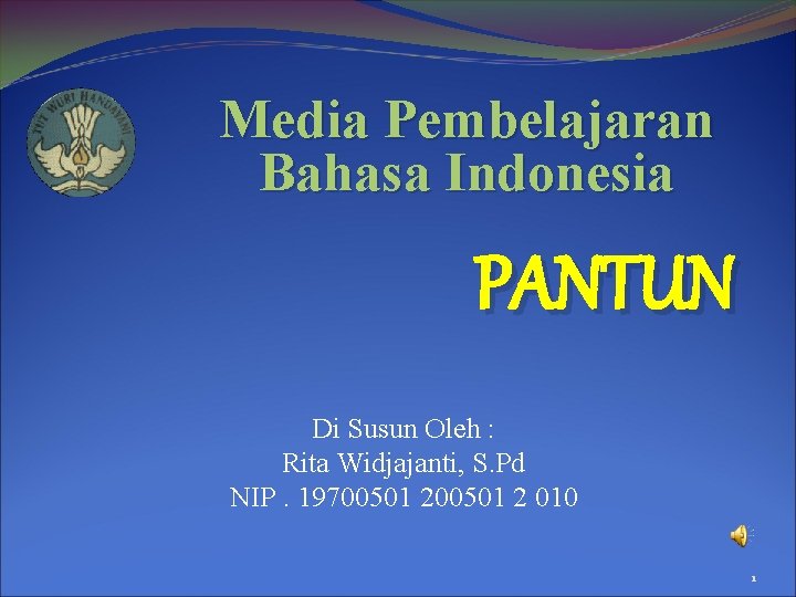 Media Pembelajaran Bahasa Indonesia PANTUN Di Susun Oleh : Rita Widjajanti, S. Pd NIP.