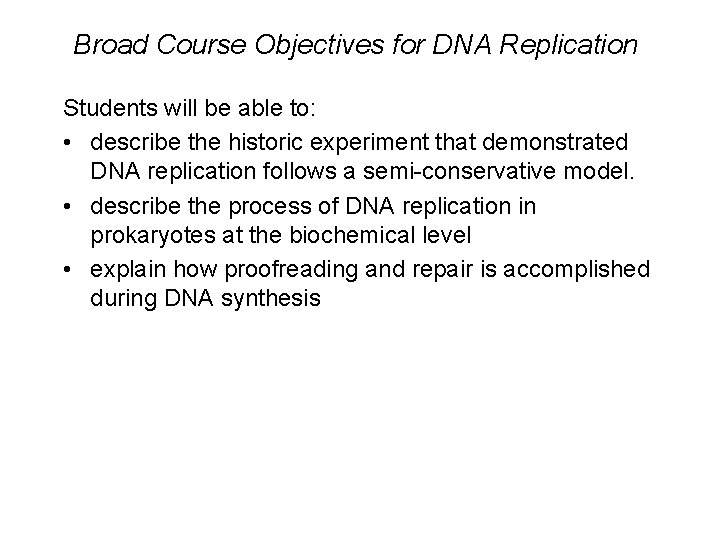 Broad Course Objectives for DNA Replication Students will be able to: • describe the