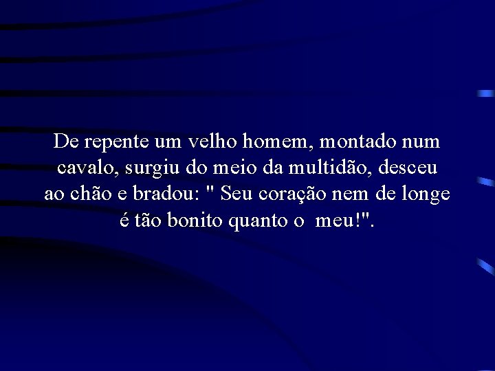 De repente um velho homem, montado num cavalo, surgiu do meio da multidão, desceu