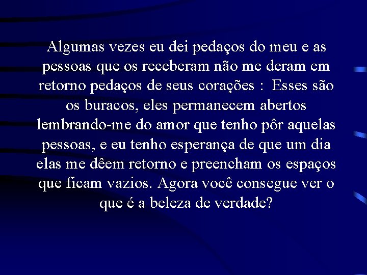 Algumas vezes eu dei pedaços do meu e as pessoas que os receberam não