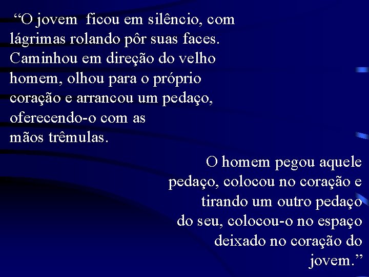 “O jovem ficou em silêncio, com lágrimas rolando pôr suas faces. Caminhou em direção