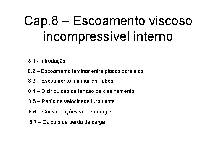 Cap. 8 – Escoamento viscoso incompressível interno 8. 1 - Introdução 8. 2 – Cap. 8 – Escoamento viscoso incompressível interno 8. 1 - Introdução 8. 2 –