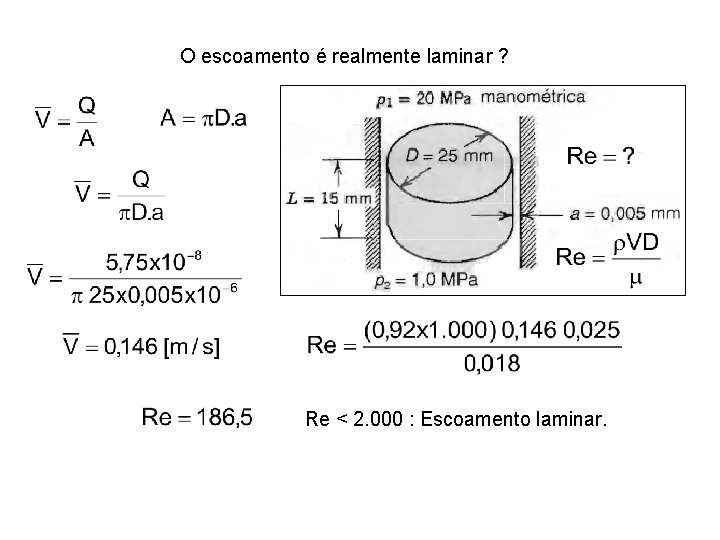O escoamento é realmente laminar ? Re < 2. 000 : Escoamento laminar. O escoamento é realmente laminar ? Re < 2. 000 : Escoamento laminar.