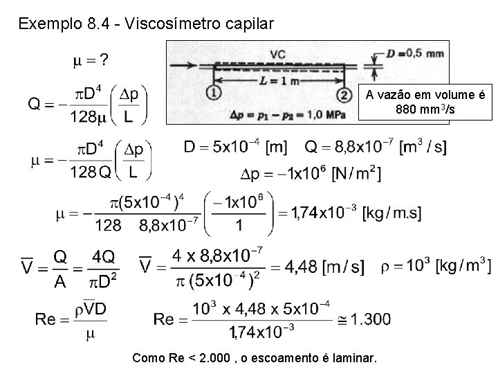 Exemplo 8. 4 - Viscosímetro capilar A vazão em volume é 880 mm 3/s Exemplo 8. 4 - Viscosímetro capilar A vazão em volume é 880 mm 3/s