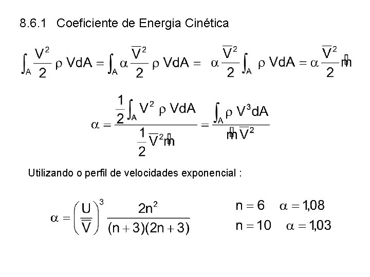 8. 6. 1 Coeficiente de Energia Cinética Utilizando o perfil de velocidades exponencial : 8. 6. 1 Coeficiente de Energia Cinética Utilizando o perfil de velocidades exponencial :