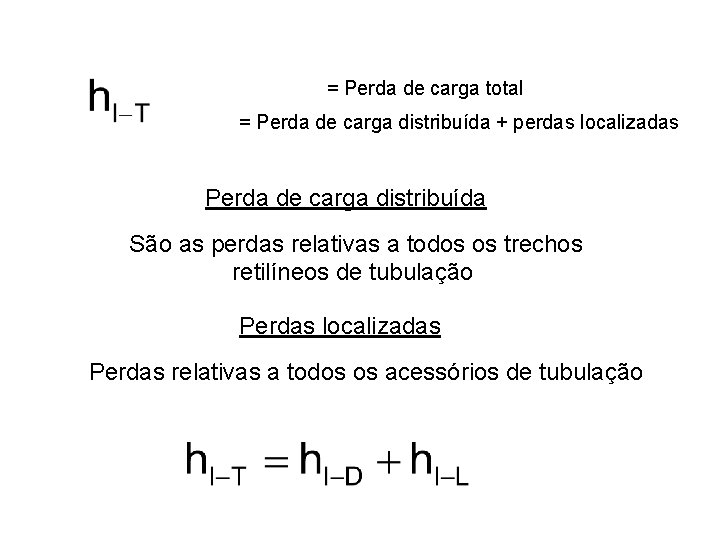 = Perda de carga total = Perda de carga distribuída + perdas localizadas Perda = Perda de carga total = Perda de carga distribuída + perdas localizadas Perda