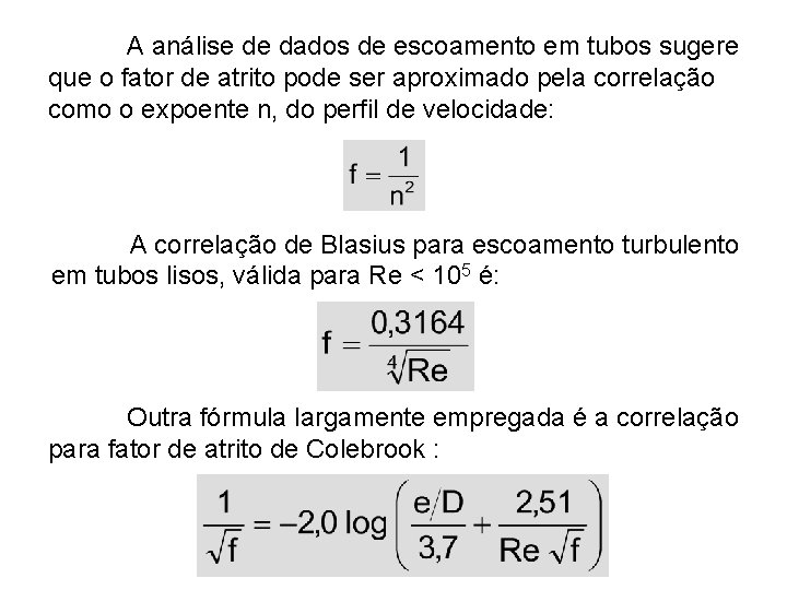 A análise de dados de escoamento em tubos sugere que o fator de atrito A análise de dados de escoamento em tubos sugere que o fator de atrito