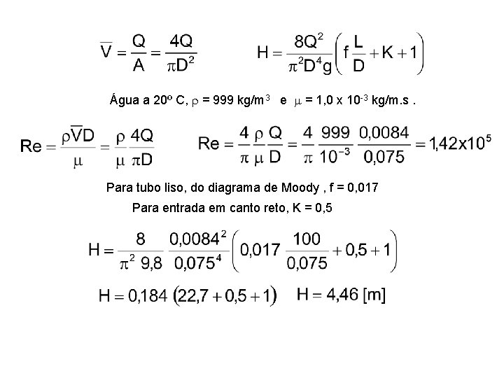 Água a 20º C, r = 999 kg/m 3 e m = 1, 0 Água a 20º C, r = 999 kg/m 3 e m = 1, 0