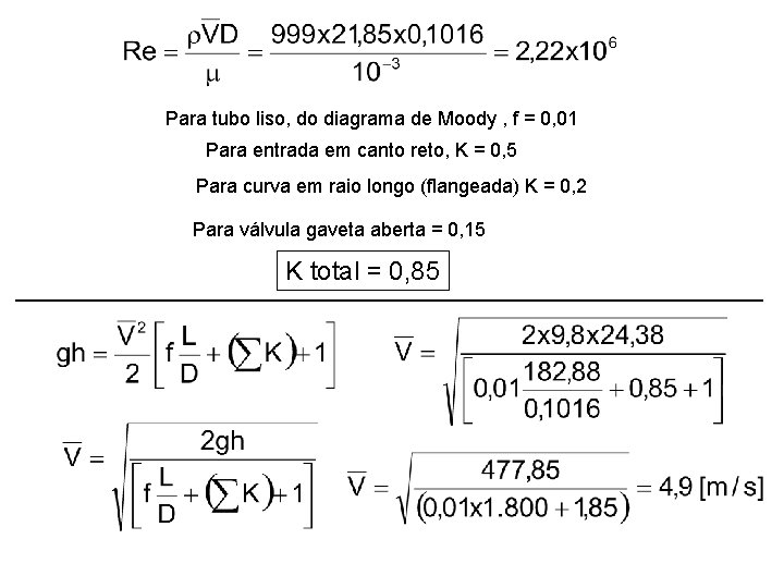 Para tubo liso, do diagrama de Moody , f = 0, 01 Para entrada Para tubo liso, do diagrama de Moody , f = 0, 01 Para entrada