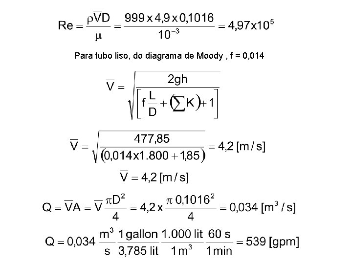Para tubo liso, do diagrama de Moody , f = 0, 014 Para tubo liso, do diagrama de Moody , f = 0, 014