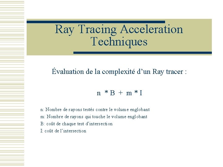 Ray Tracing Acceleration Techniques Évaluation de la complexité d’un Ray tracer : n *B