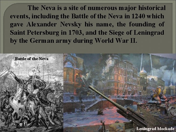 The Neva is a site of numerous major historical events, including the Battle of