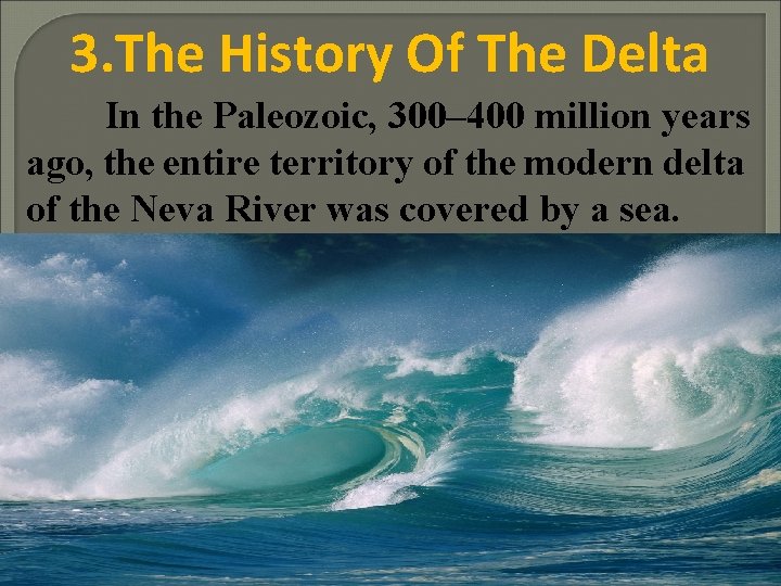 3. The History Of The Delta In the Paleozoic, 300– 400 million years ago,