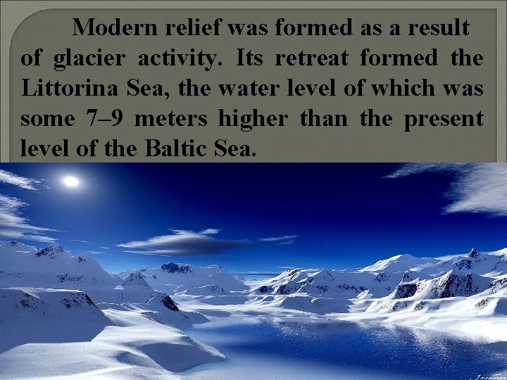 Modern relief was formed as a result of glacier activity. Its retreat formed the