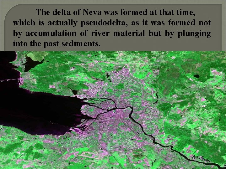 The delta of Neva was formed at that time, which is actually pseudodelta, as