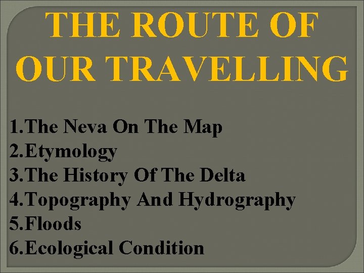 THE ROUTE OF OUR TRAVELLING 1. The Neva On The Map 2. Etymology 3.