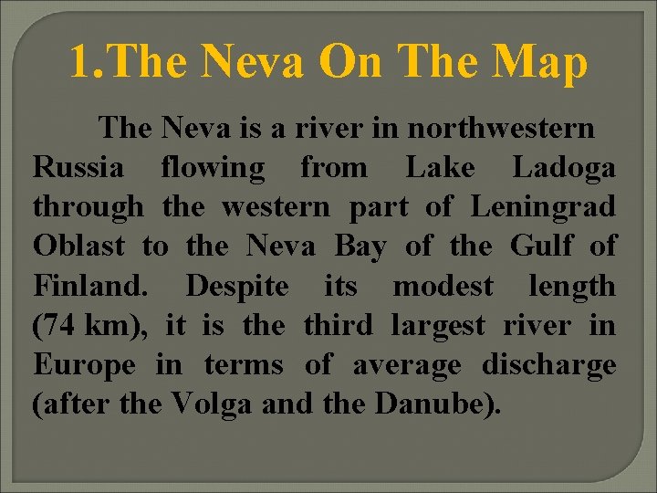 1. The Neva On The Map The Neva is a river in northwestern Russia
