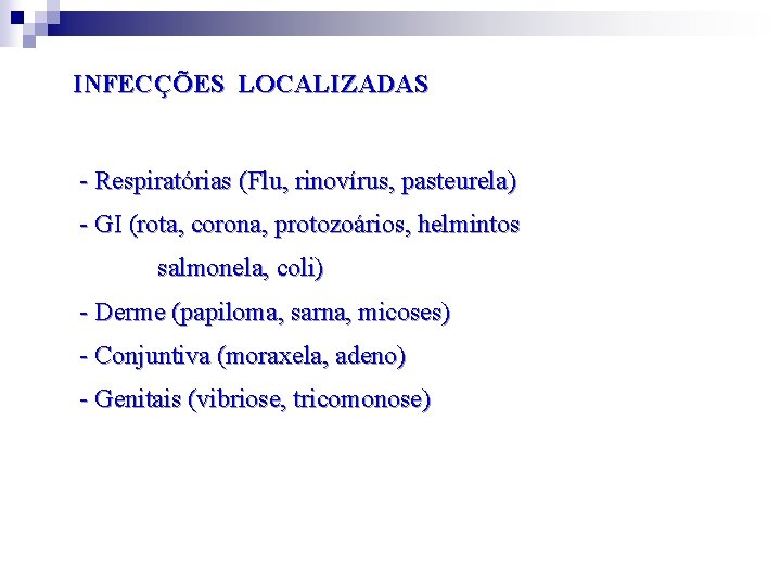 INFECÇÕES LOCALIZADAS - Respiratórias (Flu, rinovírus, pasteurela) - GI (rota, corona, protozoários, helmintos salmonela,