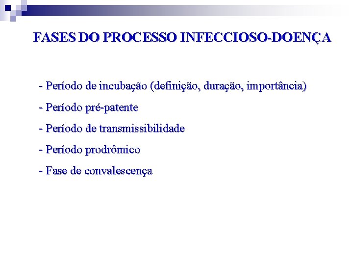 FASES DO PROCESSO INFECCIOSO-DOENÇA - Período de incubação (definição, duração, importância) - Período pré-patente