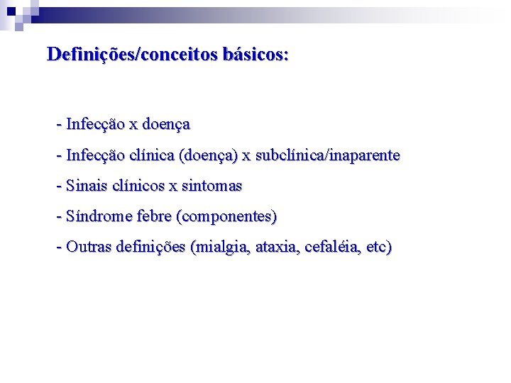 Definições/conceitos básicos: - Infecção x doença - Infecção clínica (doença) x subclínica/inaparente - Sinais