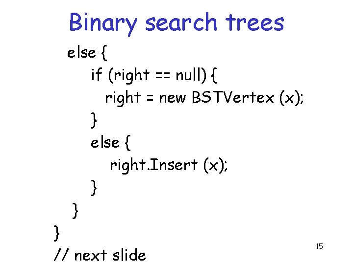 Binary search trees else { if (right == null) { right = new BSTVertex Binary search trees else { if (right == null) { right = new BSTVertex