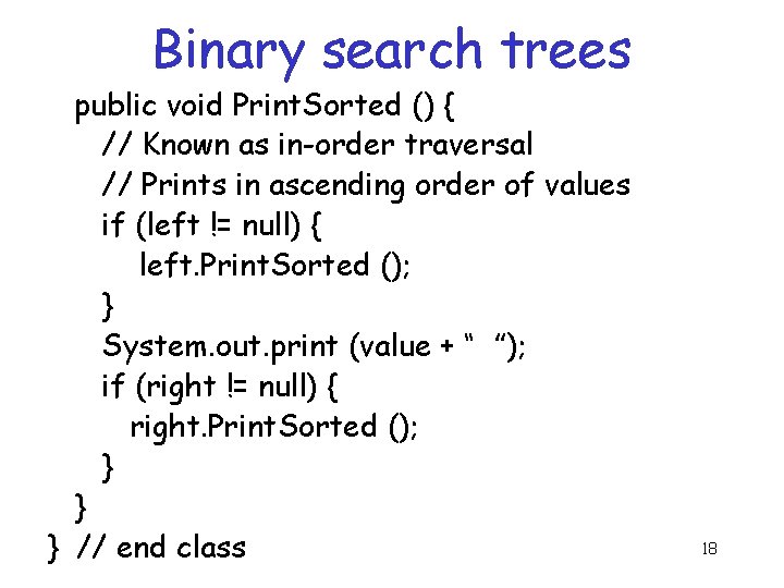 Binary search trees public void Print. Sorted () { // Known as in-order traversal Binary search trees public void Print. Sorted () { // Known as in-order traversal