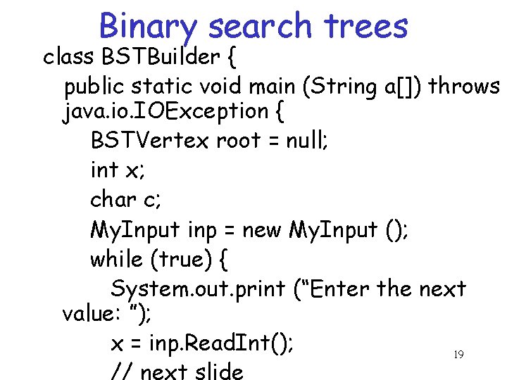 Binary search trees class BSTBuilder { public static void main (String a[]) throws java.