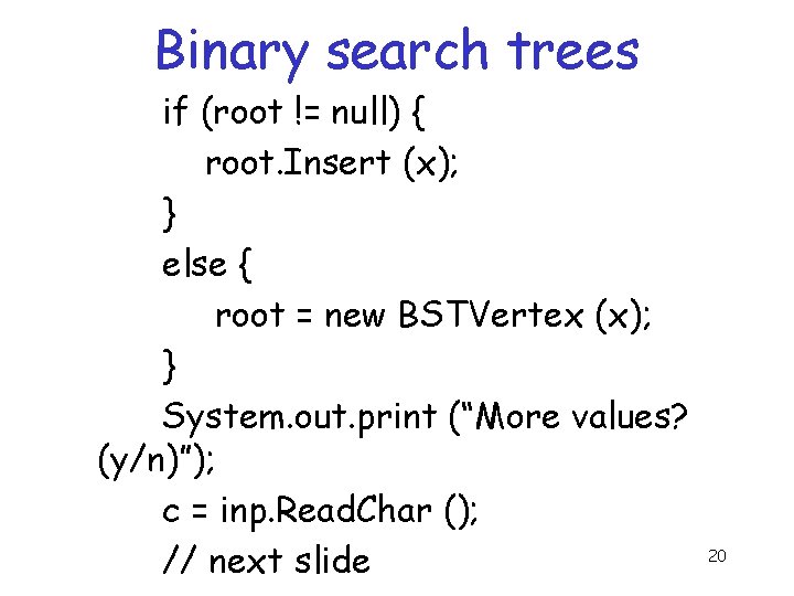 Binary search trees if (root != null) { root. Insert (x); } else { Binary search trees if (root != null) { root. Insert (x); } else {