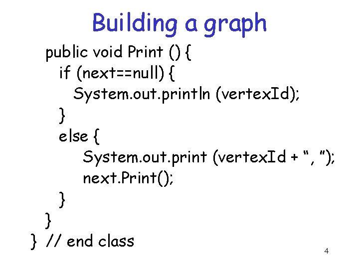 Building a graph public void Print () { if (next==null) { System. out. println Building a graph public void Print () { if (next==null) { System. out. println