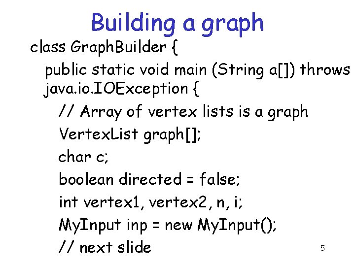 Building a graph class Graph. Builder { public static void main (String a[]) throws