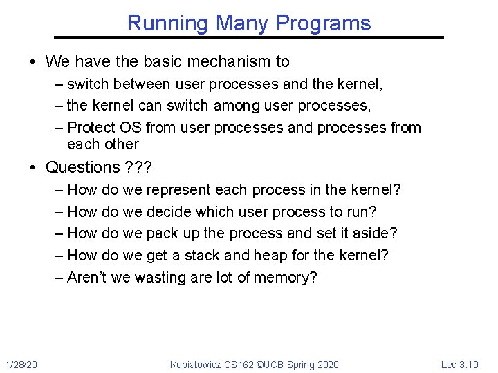 Running Many Programs • We have the basic mechanism to – switch between user