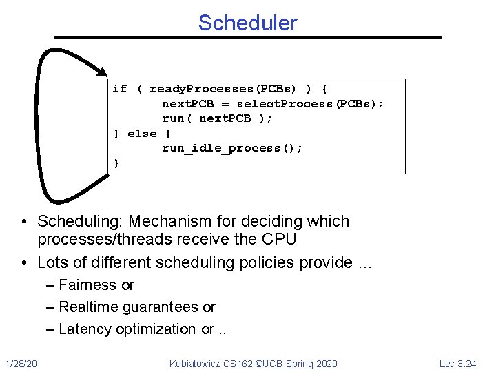 Scheduler if ( ready. Processes(PCBs) ) { next. PCB = select. Process(PCBs); run( next.