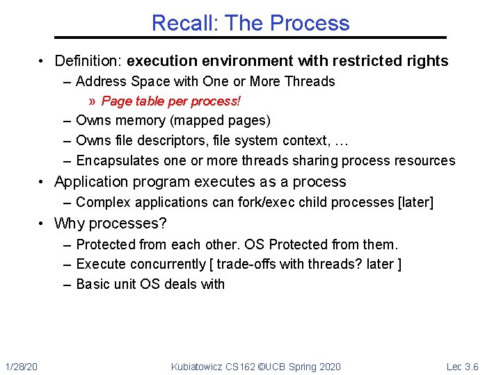 Recall: The Process • Definition: execution environment with restricted rights – Address Space with