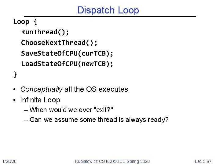 Dispatch Loop { Run. Thread(); Choose. Next. Thread(); Save. State. Of. CPU(cur. TCB); Load.