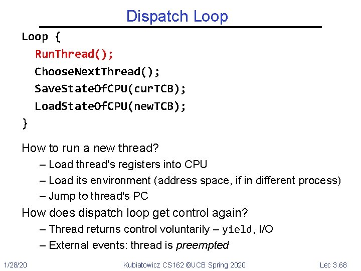 Dispatch Loop { Run. Thread(); Choose. Next. Thread(); Save. State. Of. CPU(cur. TCB); Load.