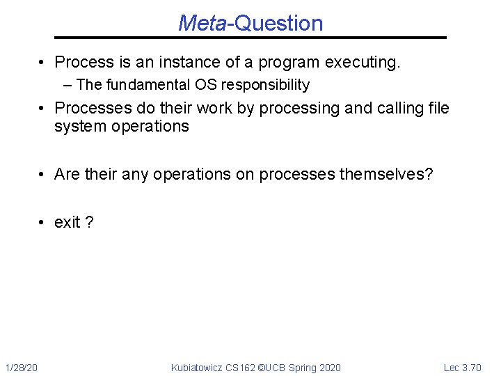 Meta-Question • Process is an instance of a program executing. – The fundamental OS