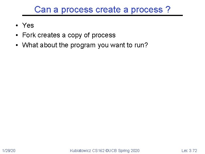 Can a process create a process ? • Yes • Fork creates a copy