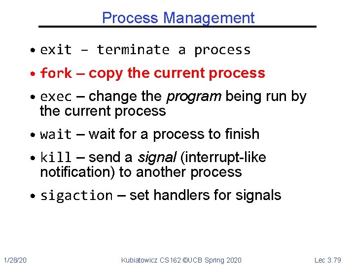 Process Management • exit – terminate a process • fork – copy the current