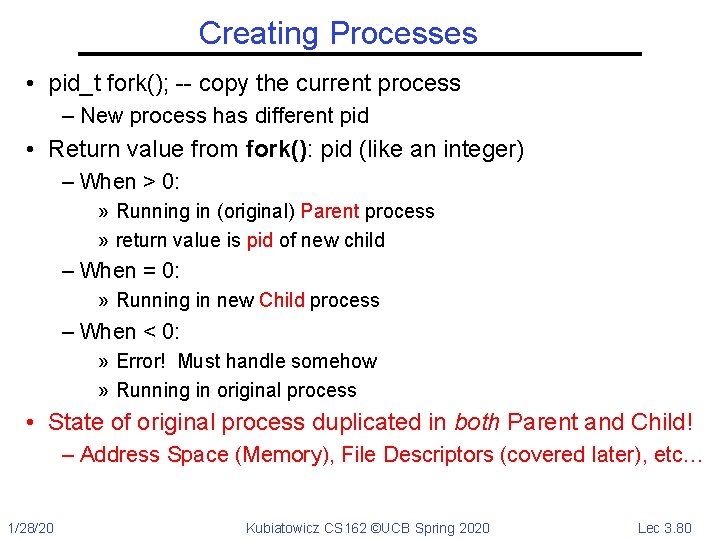 Creating Processes • pid_t fork(); -- copy the current process – New process has